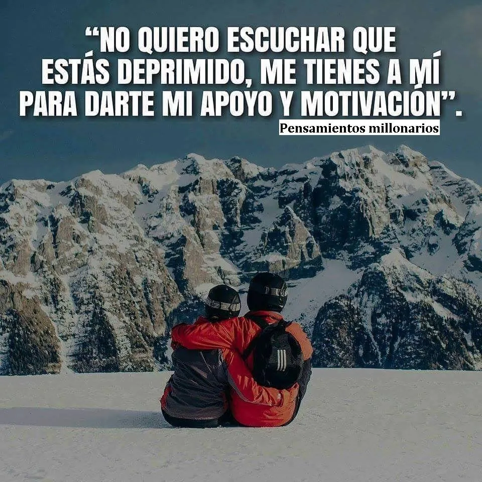 No quiero escuchar que estás deprimido.