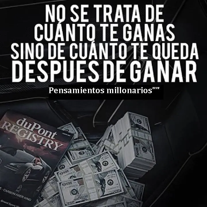 No se trata de cuanto te ganas sino de cuanto te queda despues de ganar