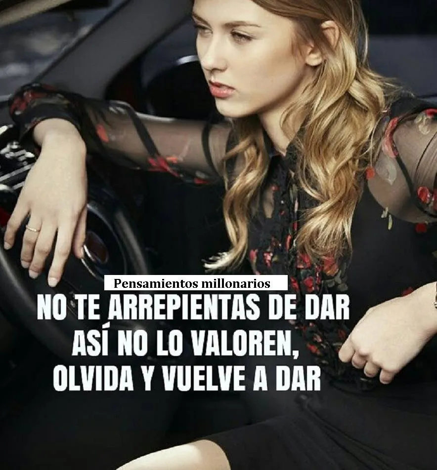 No te arrepientas de dar, así no lo valoren, olvida y vuelve a dar.