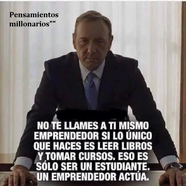 No te llames a ti mismo emprendedor si lo único que haces es leer libros y tomar cursos.