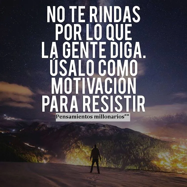 No te rindas por lo que la gente diga.