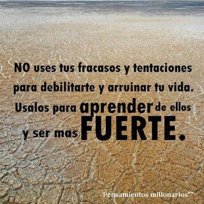 No uses tus fracasos y tentaciones para debilitarte y arruinar tu vida.