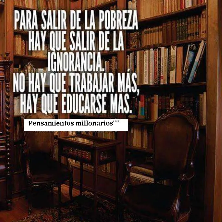 Para salir de la pobreza hay que salir de la ignorancia.