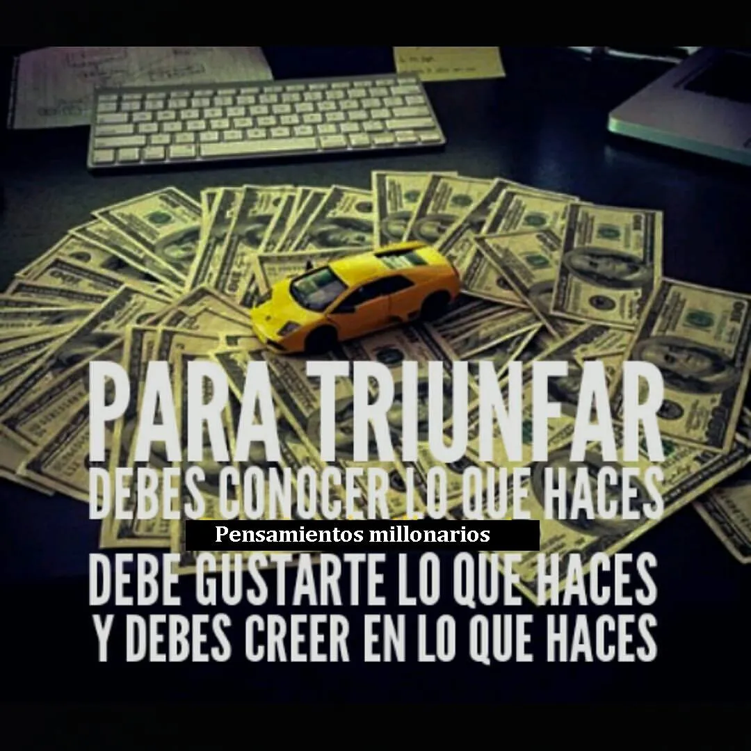 Para triunfar debes conocer lo que haces.