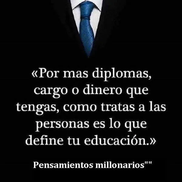 Por más diplomas, cargo o dinero que tengas. . .