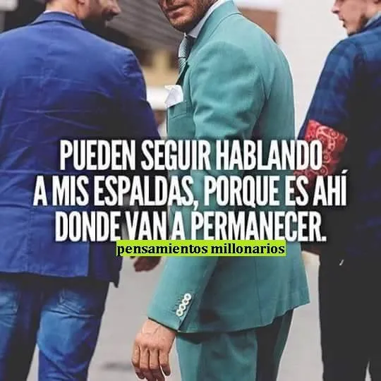 Pueden seguir hablando a mis espaldas. . .