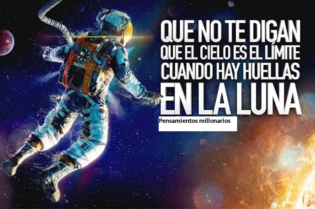 Que no te digan que el cielo es el límite. . .