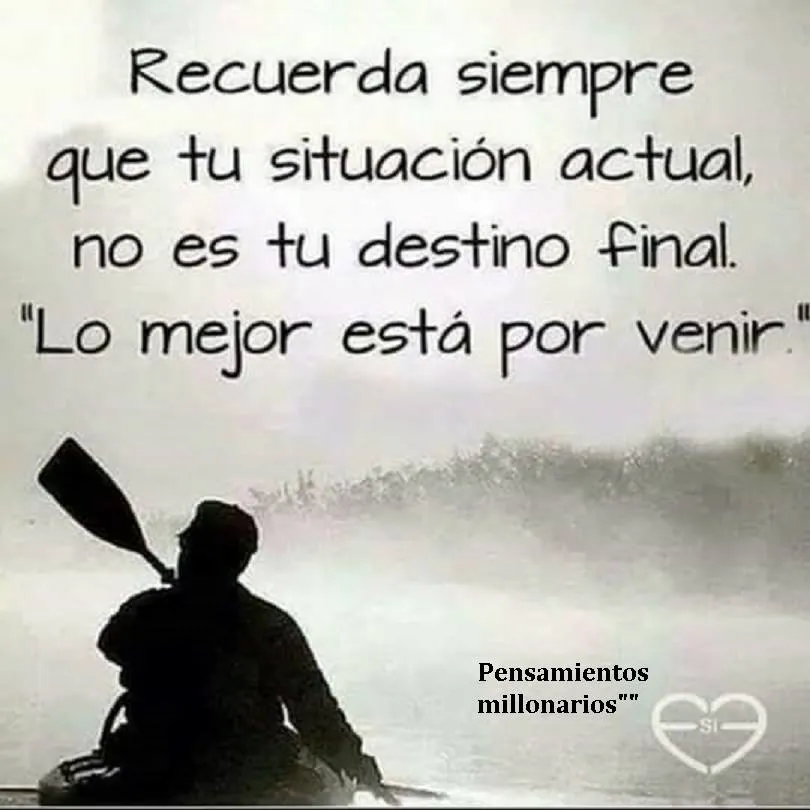 Recuerda siempre que tu situación actual, no es tu destino final.