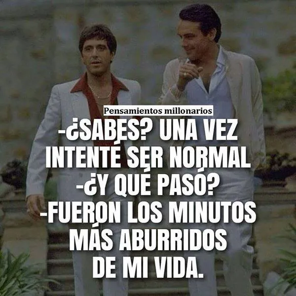 Sabes una vez intenté ser normal.