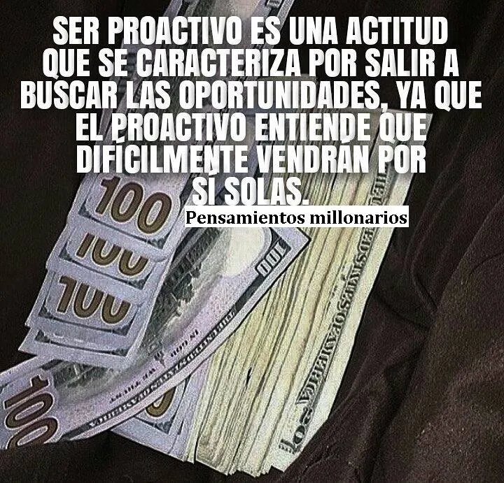 Ser proactivo es una actitud que se caracteriza por salir a buscar las oportunidades.