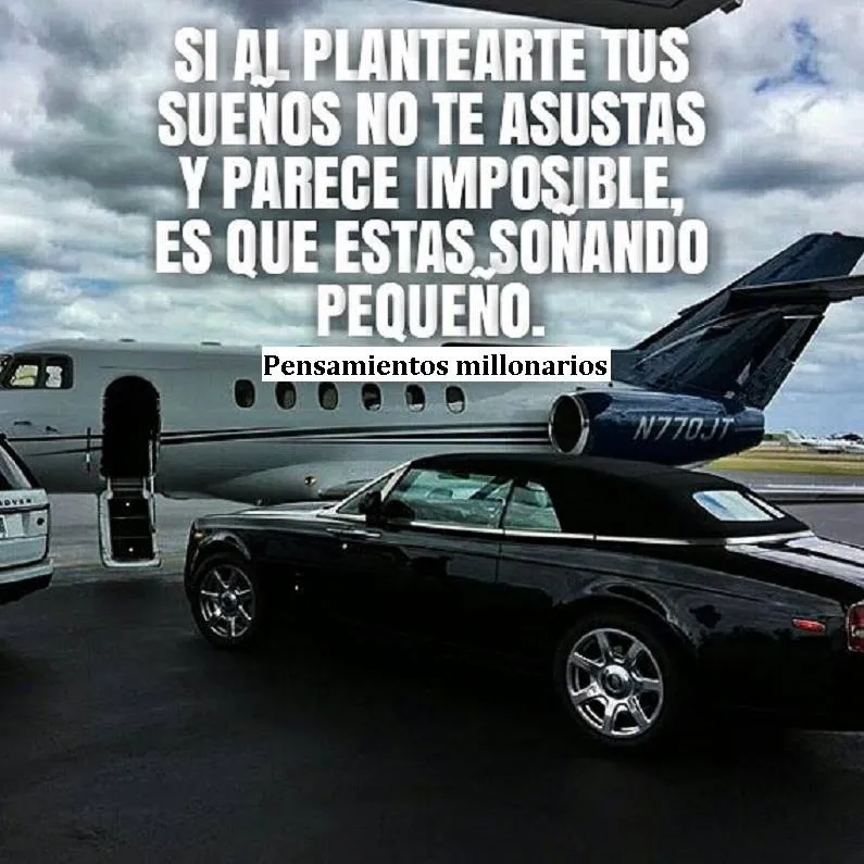 Si al plantearte tus sueños no te asustas y parece imposible, es que estás soñando pequeño.