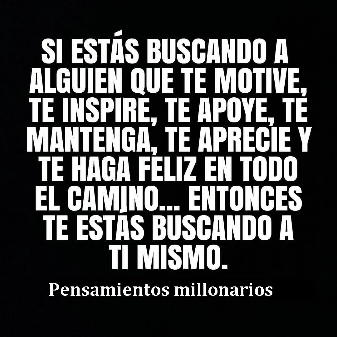 Si estás buscando a alguien que te motive. . .  entonces te estás buscando a ti mismo.