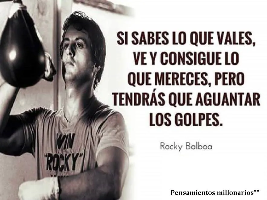 Si sabes lo que vales, ve y consigue lo que mereces.