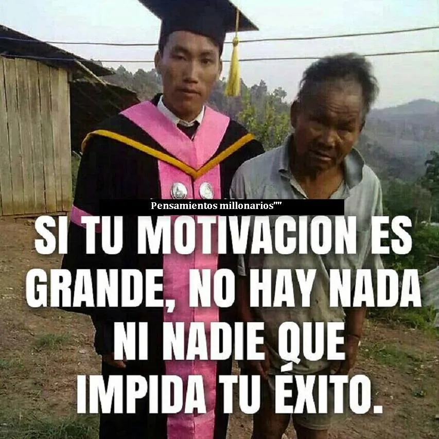 Si tu motivación es grande, no hay nada ni nadie que impida tu éxito.