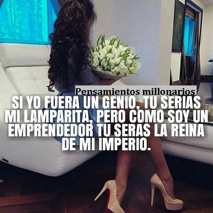 Si yo fuera un genio, tu serías mi lamparita.
