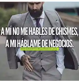 a_mi_no_me_hables_de_chismes_a_mi_hablame_de_negocios