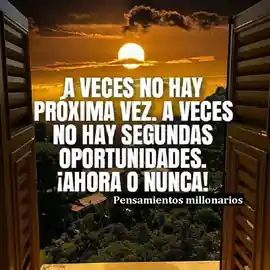 a_veces_no_hay_proxima_vez_a_veces_no_hay_segundas_oportunidades_ahora_o_nunca