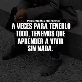 a_veces_para_tenerlo_todo_tenemos_que_aprender_a_vivir_sin_nada