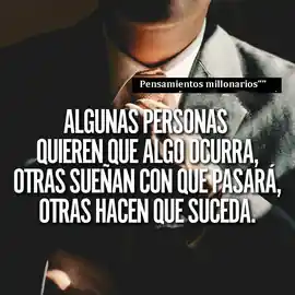 algunas_personas_quieren_que_algo_ocurra_otras_suenan_con_que_pasara_otras_hacen_que_suceda