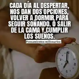 cada_dia_al_despertar_nos_dan_dos_opciones_volver_a_dormir_para_seguir_sonando_o_salir_de_la_cama_y_cumplir_los_suenos