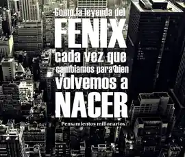 como_la_leyenda_del_fenix_cada_vez_que_cambiamos_para_bien_volvemos_a_nacer