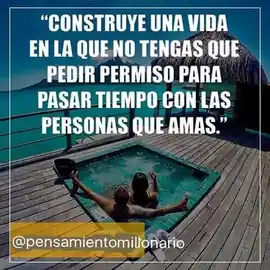 construye_una_vida_en_la_que_no_tengas_que_pedir_permiso_para_pasar_tiempo_con_las_personas_que_amas