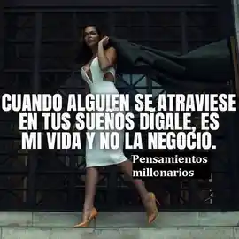 cuando_alguien_se_atraviese_en_tus_suenos_digale_es_mi_vida_y_no_la_negocio_1