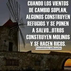 cuando_los_vientos_de_cambio_soplan_algunos_construyen_refugios_y_se_ponen_a_salvootros_construyen_molinos_y_se_hacen_ricos