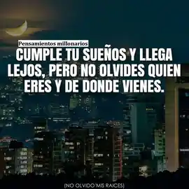 cumple_tu_sueno_y_llega_lejos_pero_no_olvides_quien_eres_y_de_donde_vienes