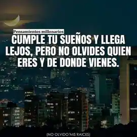 cumple_tus_suenos_y_llega_lejos_pero_no_olvides_quien_eres_y_de_donde_vienes
