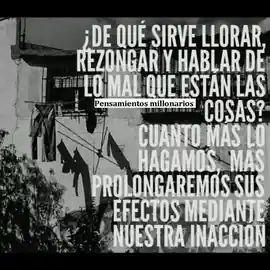 de_que_sirve_llorar_rezongar_y_hablar_de_lo_mal_que_estan_las_cosas