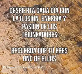 despierta_cada_dia_con_la_ilusion_energia_y_pasion_de_los_triunfadores_recuerda_que_tu_eres_uno_de_ellos