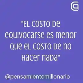 el_costo_de_equivocarse_es_menor_que_el_costo_de_no_hacer_nada