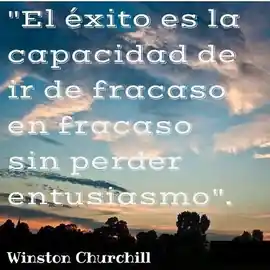 el_exito_es_la_capacidad_de_ir_de_fracaso_en_fracaso_sin_perder_entusiasmo
