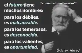 el_futuro_tiene_muchos_nombres_para_los_debiles_es_inalcanzable_para_los_temerosos_es_desconocido_para_los_valientes_es_oportunidad