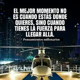 el_mejor_momento_no_es_cuando_estas_donde_quieres_sino_cuando_tienes_la_fuerza_para_llegar_alla