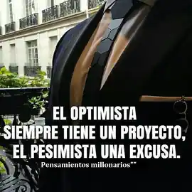 el_optimista_siempre_tiene_un_proyecto_el_pesimista_una_excusa