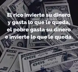 el_rico_invierte_su_dinero_y_gasta_lo_que_le_queda_el_pobre_gasta_su_dinero_e_invierte_lo_que_le_queda