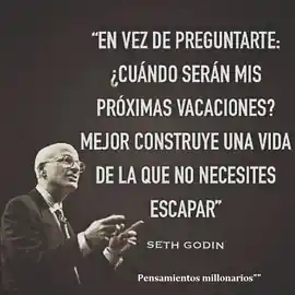 en_vez_de_preguntarte_cuando_seran_mis_proximas_vacaciones_mejor_construye_una_vida_de_la_que_no_necesites_escapar