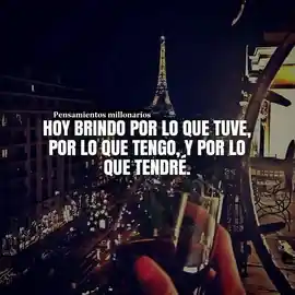 hoy_brindo_por_lo_que_tuve_por_lo_que_tengo_y_por_lo_que_tendre