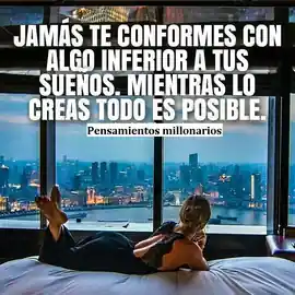 jamas_te_conformes_con_algo_inferior_a_tus_suenos_mientras_lo_creas_todo_es_posible
