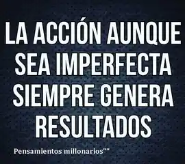 la_accion_aunque_sea_imperfecta_siempre_genera_resultados