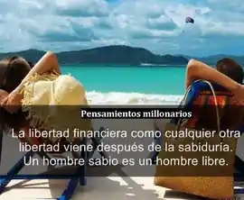 la_libertad_financiera_como_cualquier_otra_libertad_viene_despues_de_la_sabiduria_un_hombre_sabio_es_un_hombre_libre