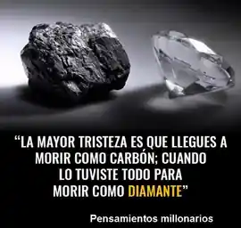 la_mayor_tristeza_es_que_llegues_a_morir_como_carbon_cuando_lo_tuviste_todo_para_morir_como_diamante