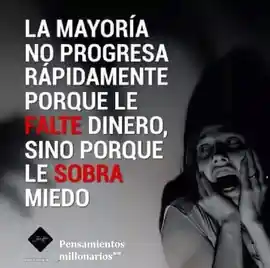 la_mayoria_no_progresa_rapidamente_porque_le_falta_dinero_sino_porque_le_sobra_miedo