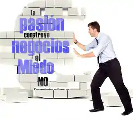 la_pasion_construye_negocios_el_miedo_no