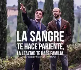 la_sangre_te_hace_pariente_la_lealtad_te_hace_familia