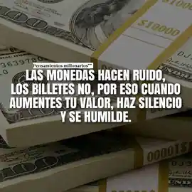 las_monedas_hacen_ruido_los_billetes_no_por_eso_cuando_aumentes_tu_valor_haz_silencio_y_se_humilde