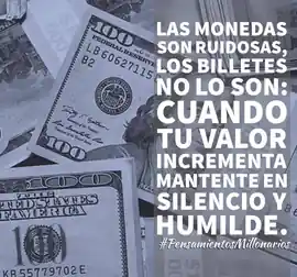 las_monedas_son_ruidosas_los_billetes_no_lo_son_cuando_tu_valor_incrementa_mantente_en_silencio_y_humildad