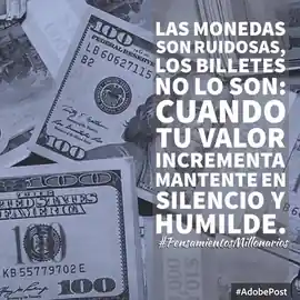 las_monedas_son_ruidosas_los_billetes_no_lo_son_cuando_tu_valor_incrementa_mantente_en_silencio_y_humilde